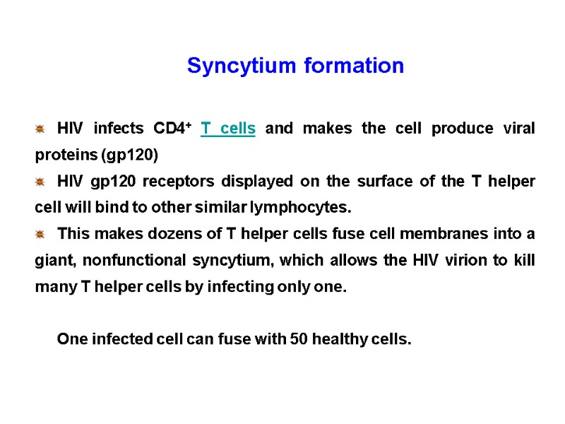 Syncytium formation  HIV infects CD4+ T cells and makes the cell produce viral